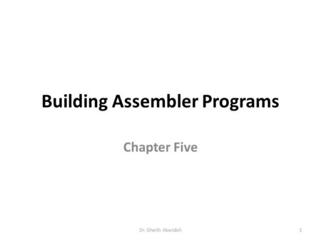 Building Assembler Programs Chapter Five Dr. Gheith Abandah1.