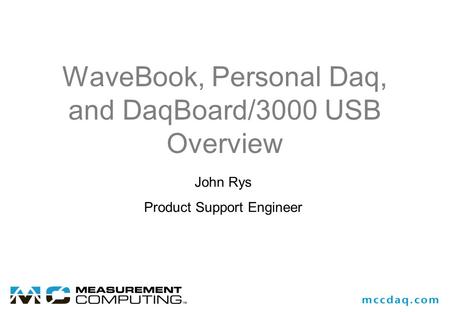 WaveBook, Personal Daq, and DaqBoard/3000 USB Overview John Rys Product Support Engineer.