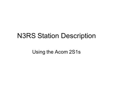 N3RS Station Description Using the Acom 2S1s. What is a 2S1? At N3RS, we have installed Acom 2S1 “Transceiver Commutators” at both operating tables. These.