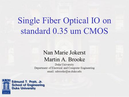 Single Fiber Optical IO on standard 0.35 um CMOS Nan Marie Jokerst Martin A. Brooke Duke University Department of Electrical and Computer Engineering email: