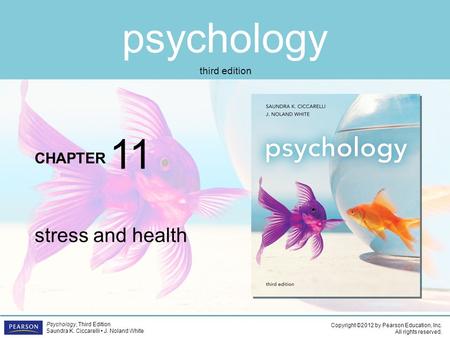 Psychology CHAPTER Copyright ©2012 by Pearson Education, Inc. All rights reserved. Psychology, Third Edition Saundra K. Ciccarelli J. Noland White third.