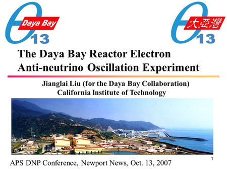 1 The Daya Bay Reactor Electron Anti-neutrino Oscillation Experiment Jianglai Liu (for the Daya Bay Collaboration) California Institute of Technology APS.