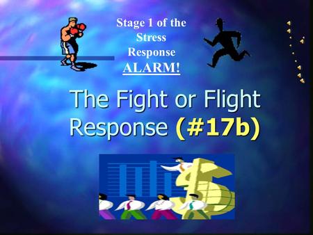 The Fight or Flight Response (#17b) Stage 1 of the Stress Response ALARM!