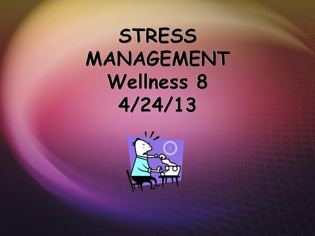 STRESS MANAGEMENT Wellness 8 4/24/13. WHAT IS STRESS?  Any interference that disturbs a persons mental or physical well being.  Stress is the way you.
