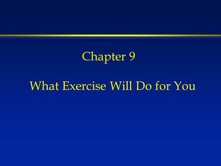 Chapter 9 What Exercise Will Do for You. A bear, however hard he tries, grows tubby without exercise. Pooh’s Little Instruction Book.