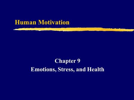 Human Motivation Chapter 9 Emotions, Stress, and Health.