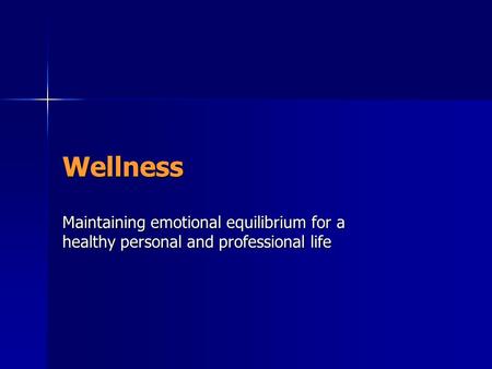 Wellness Maintaining emotional equilibrium for a healthy personal and professional life.