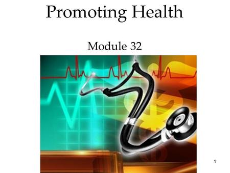 1 Promoting Health Module 32. 2 Promoting Health Promoting health is generally defined as the absence of disease. We tend to only think of health when.