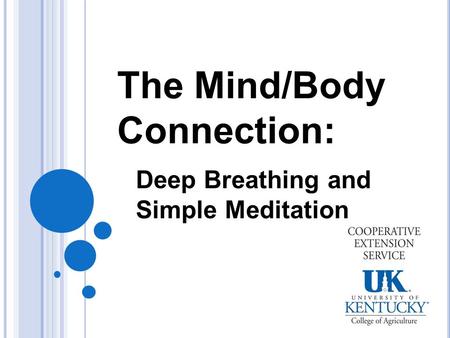 The Mind/Body Connection: Deep Breathing and Simple Meditation.
