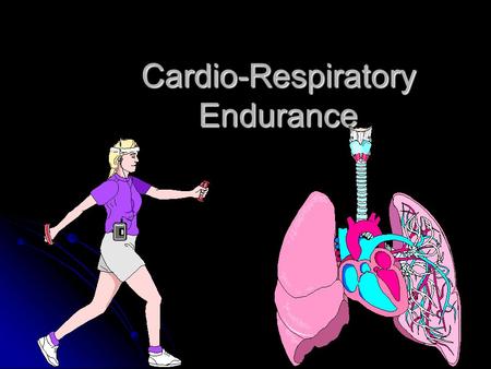 Cardio-Respiratory Endurance. Cardio-Respiratory System Heart-lung functioning Heart-lung functioning Purpose? to deliver oxygen Purpose? to deliver oxygen.