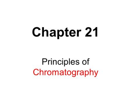 Chapter 21 Principles of Chromatography. Chromatography is the most powerful tool for separating & measuring the components of a complex mixture. Quantitative.