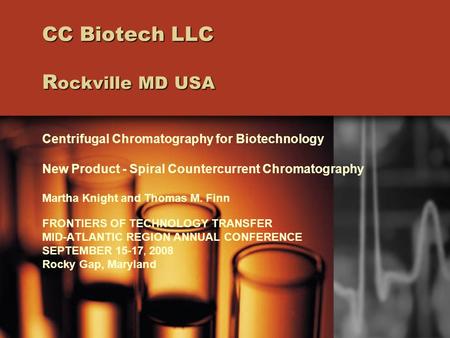 CC Biotech LLC R ockville MD USA Centrifugal Chromatography for Biotechnology New Product - Spiral Countercurrent Chromatography Martha Knight and Thomas.