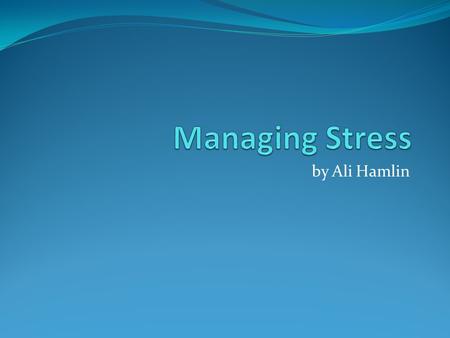 By Ali Hamlin. What will we talk about? What is stress? Academic stress Everyday stress Relaxation techniques.