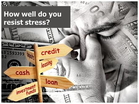How well do you resist stress?. Rating System 4 = Always 3 = Almost Always 2 = Most of the time 1 = Some of the time 0 = Never.