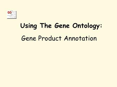 Using The Gene Ontology: Gene Product Annotation.