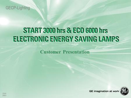 June 2003 June 2003 GECP-Lighting Customer Presentation.