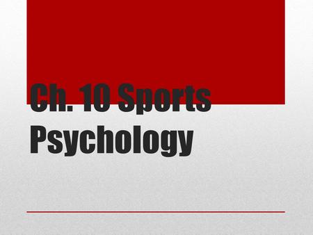 Ch. 10 Sports Psychology.
