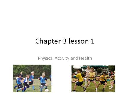 Chapter 3 lesson 1 Physical Activity and Health. Physical Activity Is any kind of movement that causes your body to use energy.