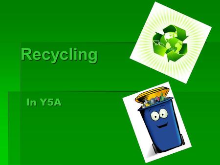 Recycling In Y5A. Introduction It’s ECO week for Y5A Were going to teach you about Recycling, we hope you enjoy our presentation!!! It’s ECO week for.