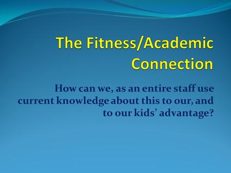 How can we, as an entire staff use current knowledge about this to our, and to our kids’ advantage?