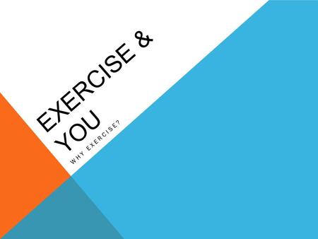 EXERCISE & YOU WHY EXERCISE?. HOW OFTEN DO YOU EXERCISE?
