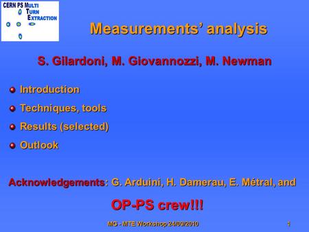 MG - MTE Workshop 24/09/20101 Measurements’ analysis S. Gilardoni, M. Giovannozzi, M. Newman Introduction Techniques, tools Results (selected) Outlook.