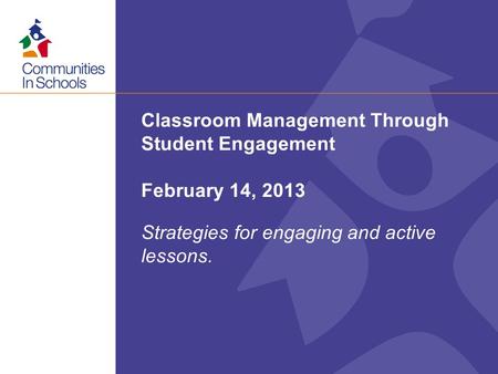 State Affiliate Name Here Classroom Management Through Student Engagement February 14, 2013 Strategies for engaging and active lessons.