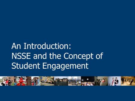 An Introduction: NSSE and the Concept of Student Engagement.