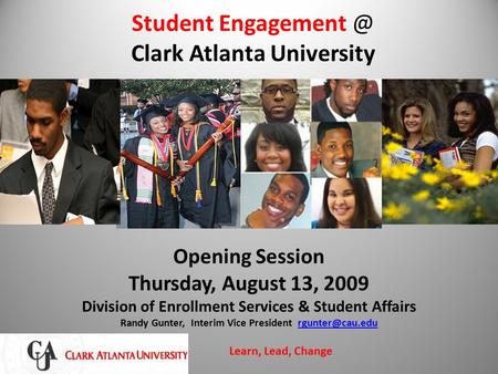 Student Clark Atlanta University Opening Session Thursday, August 13, 2009 Division of Enrollment Services & Student Affairs Randy Gunter,