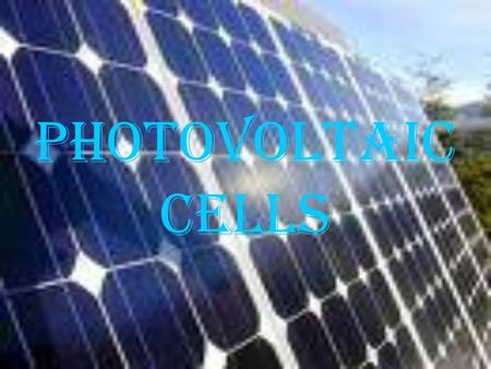 PHOTOVOLTAIC CELLS. PPPPhotovoltaic energy is the conversion of sunlight into electricity. A photovoltaic cell, commonly called a solar cell or PV,