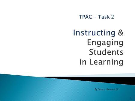 TPAC - Task 2 By Dora L. Bailey, 2011 1. An analysis of the effects of teaching on students’ learning (the “so what”) Video Tape should : 2.
