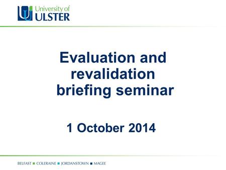 Evaluation and revalidation briefing seminar 1 October 2014.