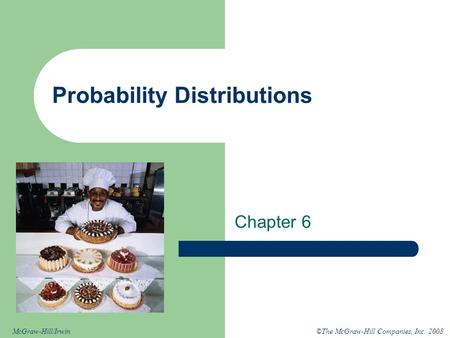 ©The McGraw-Hill Companies, Inc. 2008McGraw-Hill/Irwin Probability Distributions Chapter 6.