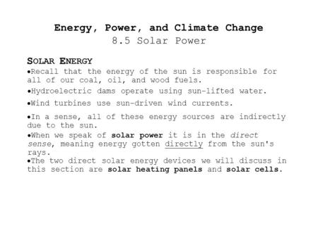 Energy, Power, and Climate Change 8.5 Solar Power  Recall that the energy of the sun is responsible for all of our coal, oil, and wood fuels. S OLAR.