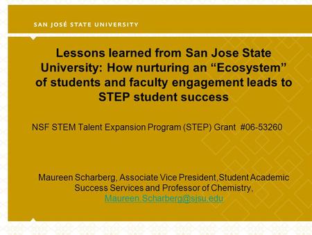 Lessons learned from San Jose State University: How nurturing an “Ecosystem” of students and faculty engagement leads to STEP student success NSF STEM.