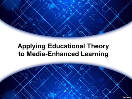 Applying Educational Theory to Media-Enhanced Learning.