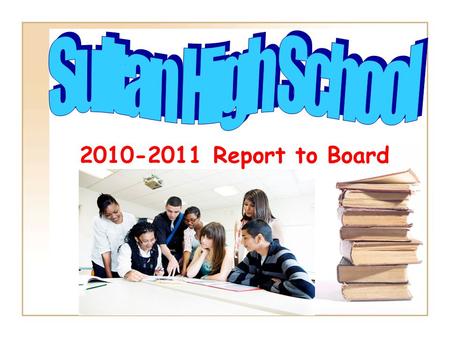 2010-2011 Report to Board. 2009-2010 SHS Goal Results STUDENT ACADEMIC PERFORMANCE Reading and writing scores will be equal to or better than state average.