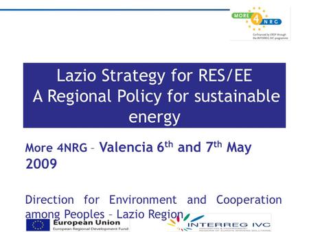 Lazio Strategy for RES/EE A Regional Policy for sustainable energy More 4NRG – Valencia 6 th and 7 th May 2009 Direction for Environment and Cooperation.