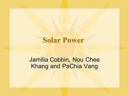Solar Power Jamilia Cobbin, Nou Chee Khang and PaChia Vang.