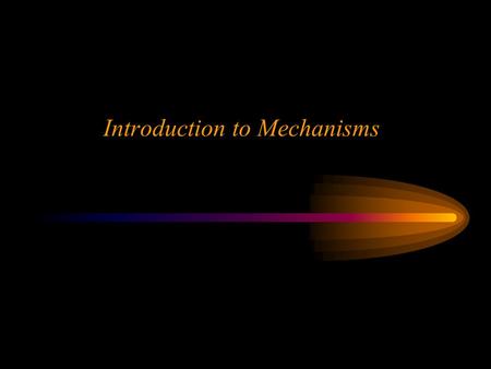 Introduction to Mechanisms