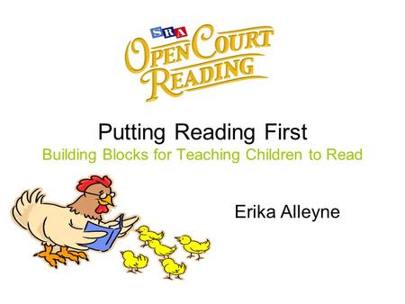 Putting Reading First Building Blocks for Teaching Children to Read Erika Alleyne.