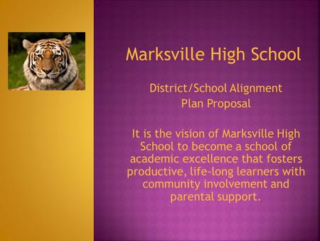 Marksville High School District/School Alignment Plan Proposal It is the vision of Marksville High School to become a school of academic excellence that.