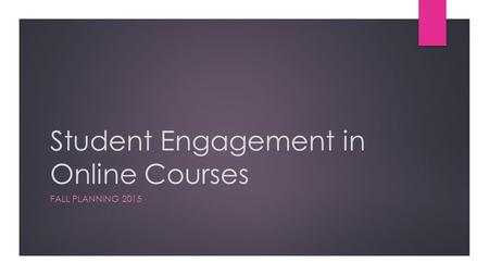 Student Engagement in Online Courses FALL PLANNING 2015.