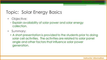 Topic: Solar Energy Basics Objective: ▫ Explain availability of solar power and solar energy collection. Summary: A short presentation is provided to the.