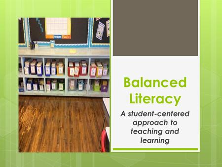 Balanced Literacy A student-centered approach to teaching and learning.