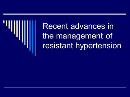 Recent advances in the management of resistant hypertension.