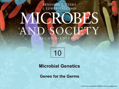 10 Microbial Genetics Genes for the Germs.