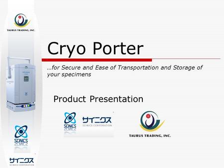 Cryo Porter …for Secure and Ease of Transportation and Storage of your specimens Product Presentation.