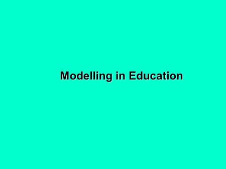 Modelling in Education. What is a model ？ dolls, toy cars and trains, Monopoly, chess, physical games: football, tennis, etc. What is a model ？