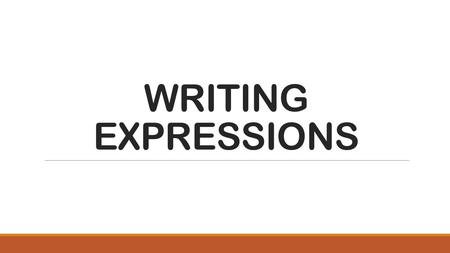 WRITING EXPRESSIONS. Write the expression just like it is read. The only exception is Phrases with ‘than’ in which the numbers are reversed. LESSON 3.2.